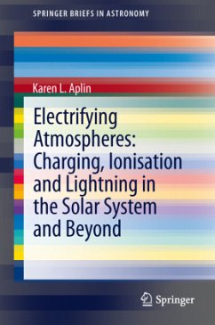 Electrifying Atmospheres: Charging, Ionisation and Lightning in the Solar System and Beyond - Aplin, Karen