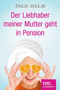 Der Liebhaber meiner Mutter geht in Pension (eBook, ePUB) - Helm, Inge