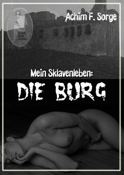 Mein Sklavenleben: Die Burg (eBook, PDF) - Sorge, Achim F.