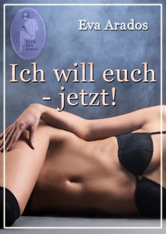 Ich will euch - jetzt! (eBook, PDF) - Arados, Eva