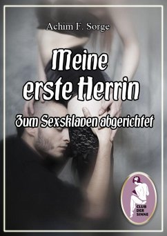 Meine erste Herrin - Zum Sexsklaven abgerichtet (eBook, PDF) - Sorge, Achim F.