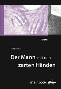 Der Mann mit den zarten Händen: Frankfurt-Krimi (eBook, ePUB) - Fischer, Gerd