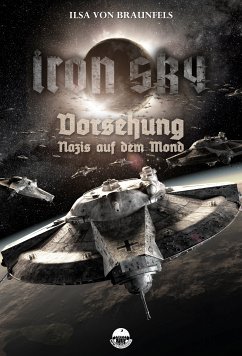 Iron Sky: Vorsehung - Nazis auf dem Mond (eBook, ePUB) - Braunfels, Ilsa von