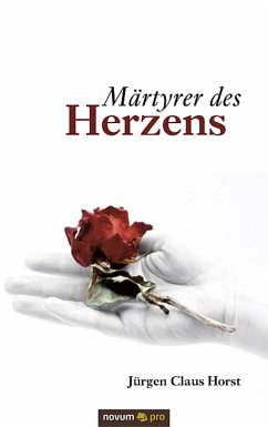 Märtyrer des Herzens (eBook, ePUB) - Horst, Jürgen Claus