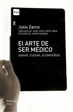 El arte de ser médico : sanar, cuidar, acompañar - Zarco Rodríguez, Julio Vicente . . . [et al.