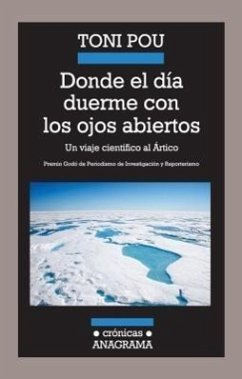 Donde el Dia Duerme Con los Ojos Abiertos: Un Viaje Cientifico al Artico - Pou, Toni