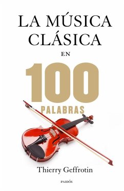 La música clásica en 100 palabras - Geffrotin, Thierry