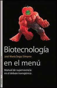 Biotenología en el menú : manual de supervivencia en el debate transgénico Biotenología en el menú : manual de supervivencia en el debate transgénico