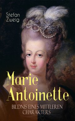 Marie Antoinette. Bildnis eines mittleren Charakters (eBook, ePUB) - Zweig, Stefan