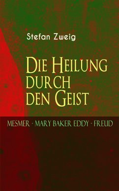 Die Heilung durch den Geist. Mesmer - Mary Baker Eddy - Freud (eBook, ePUB) - Zweig, Stefan