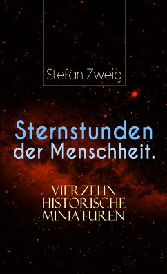 Sternstunden der Menschheit. Vierzehn historische Miniaturen (eBook, ePUB) - Zweig, Stefan