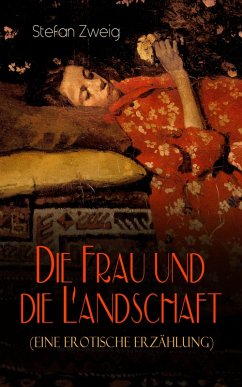 Die Frau und die Landschaft (Eine Erotische Erzählung) (eBook, ePUB) - Zweig, Stefan