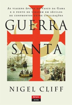 Guerra Santa - As Viagens Épicas de Vasco da Gama e o Ponto de Viragem em Séculos de Confrontos entre Civilizações (eBook, ePUB) - Cliff, Nigel