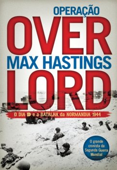 Operação Overlord - O Dia D e a Batalha da Normandia 1944 (eBook, ePUB) - Hastings, Max