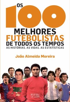 Os 100 Melhores Futebolistas de Todos os Tempos (eBook, ePUB) - Moreira, João Almeida