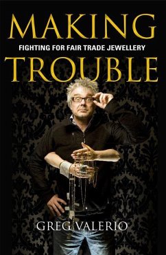 Making Trouble: Fighting for Fair Trade Jewellery - Valerio, Greg