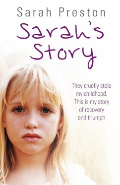 Cover Sarah's Story - They cruelly stole my childhood. Here is my story of recovery and triumph