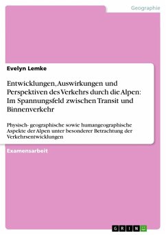 Entwicklungen, Auswirkungen und Perspektiven des Verkehrs durch die Alpen: Im Spannungsfeld zwischen Transit und Binnenverkehr - Lemke, Evelyn