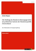 Die Stellung des Bundesverfassungsgerichts im politischen System der Bundesrepublik Deutschland