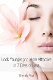 Look Younger and More Attractive In 7 Days or Less (eBook, ePUB)