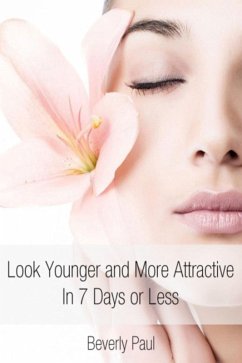 Cover Look Younger and More Attractive In 7 Days or Less (eBook, ePUB)