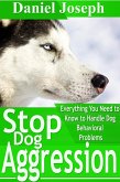 Stop Dog Aggression: Everything You Need to Know to Handle Dog Behavioral Problems (eBook, ePUB)