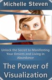 Unlock the Secret to Manifesting Your Desires and Living in Abundance: The Power of Visualization (eBook, ePUB)