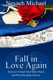 Fall in Love Again: Secret to Unlock Your Man's Heart and Win Him Back Forever (eBook, ePUB)
