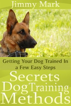 Secrets Dog Training Methods: Getting Your Dog Trained In a Few Easy Steps (eBook, ePUB) - Mark, Jimmy JD