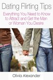Dating Flirting Tips: Everything You Need to Know to Attract and Get the Man or Woman You Desire (eBook, ePUB)