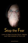Stop the Fear: Learn to Stop Anxiety Panic Attacks and Take Control of Your Life (eBook, ePUB)