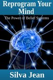 Reprogram Your Mind: The Power of Belief Systems (eBook, ePUB)