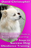 7 Steps to Success Dog Obedience Training: The Quick and Easy Guide to Having Well-Behaved Dog (eBook, ePUB)