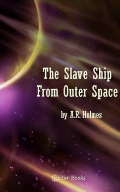 The Slave Ship From Outer Space (eBook, ePUB) - Holmes, Ar