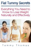 Flat Tummy Secrets: Everything You Need to Know to Lose Weight Naturally and Effectively (eBook, ePUB) Flat Tummy Secrets: Everything You Need to Know to Lose Weight Naturally and Effectively (eBook, ePUB)