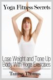 Yoga Fitness Secrets: Lose Weight and Tone Up Body With Yoga Exercises (eBook, ePUB)
