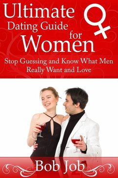 Cover Ultimate Dating Guide for Women: Stop Guessing and Know What Men Really Want and Love (eBook, ePUB)