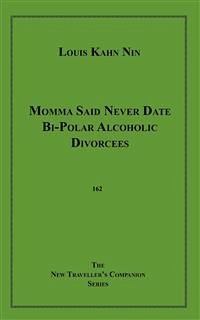 Momma Said Never Date Bi-Polar Alcoholic Divorcees (eBook, ePUB) - Kahn Nin, Louis