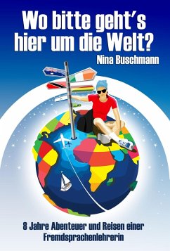 Wo bitte geht's hier um die Welt? (eBook, ePUB) - Buschmann, Nina