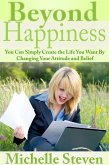Beyond Happiness: You Can Simply Create the Life You Want By Changing Your Attitude and Belief (eBook, ePUB)