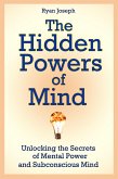 The Hidden Powers of Mind: Unlocking the Secrets of Mental Power and Subconscious Mind (eBook, ePUB)