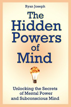 The Hidden Powers of Mind: Unlocking the Secrets of Mental Power and Subconscious Mind (eBook, ePUB) - Joseph, Ryan JD