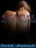 Atlas zuckte nur mit den Schultern: Eine erotische Fantasievorstellung von einem Dreier (eBook, ePUB)