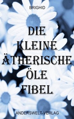 Die kleine ätherische Öle Fibel (eBook, ePUB) - Brighid