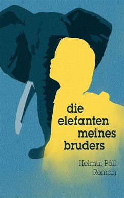 Die Elefanten meines Bruders (eBook, ePUB) - Pöll, Helmut