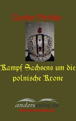 Kampf Sachsens um die polnische Krone (eBook, ePUB) - Pirntke, Gunter