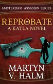 Reprobate - A Katla Novel (Amsterdam Assassin Series, #1) (eBook, ePUB) Reprobate - A Katla Novel (Amsterdam Assassin Series, #1) (eBook, ePUB)