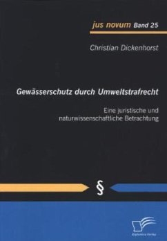 Gewässerschutz durch Umweltstrafrecht: Eine juristische und naturwissenschaftliche Betrachtung - Dickenhorst, Christian