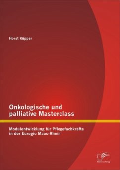 Onkologische und palliative Masterclass: Modulentwicklung für Pflegefachkräfte in der Euregio Maas-Rhein - Küpper, Horst