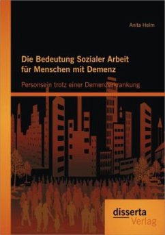 Die Bedeutung Sozialer Arbeit für Menschen mit Demenz: Personsein trotz einer Demenzerkrankung - Helm, Anita